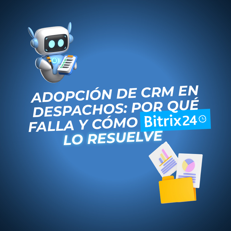 Adopción de CRM en despachos: por qué falla y cómo Bitrix24 lo resuelve
