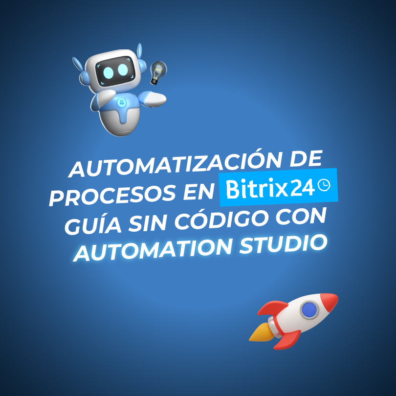 Automatización de procesos en Bitrix24: guía sin código con Automation Studio