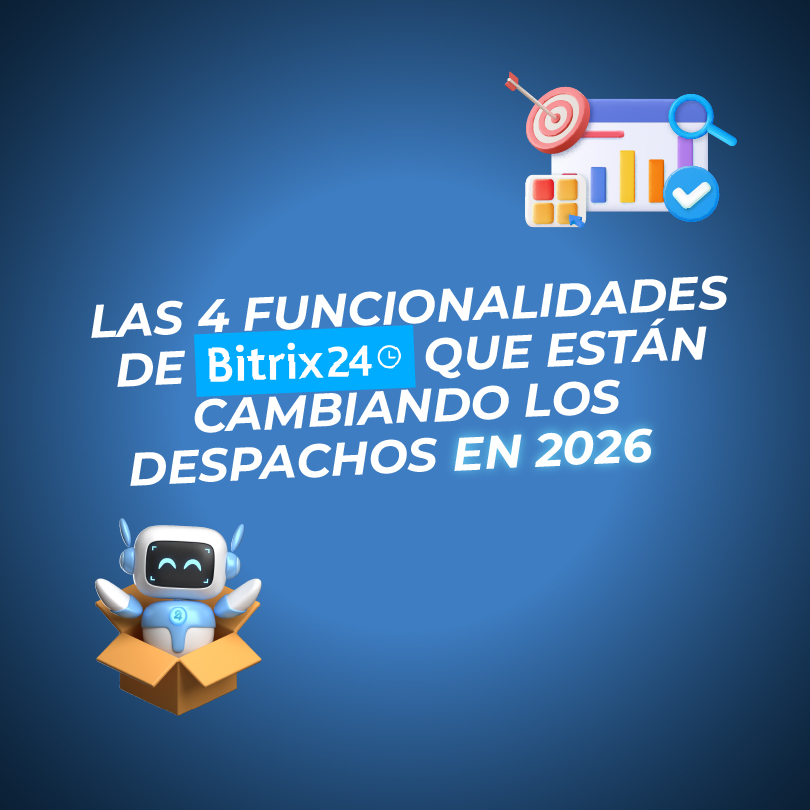 Las 4 funcionalidades de Bitrix24 que están cambiando los despachos en 2026