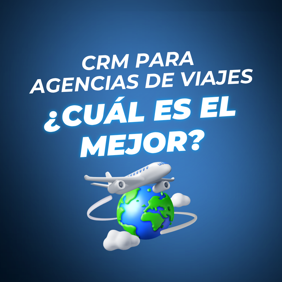 CRM para Agencias de Viajes ¿Cuál es el mejor?