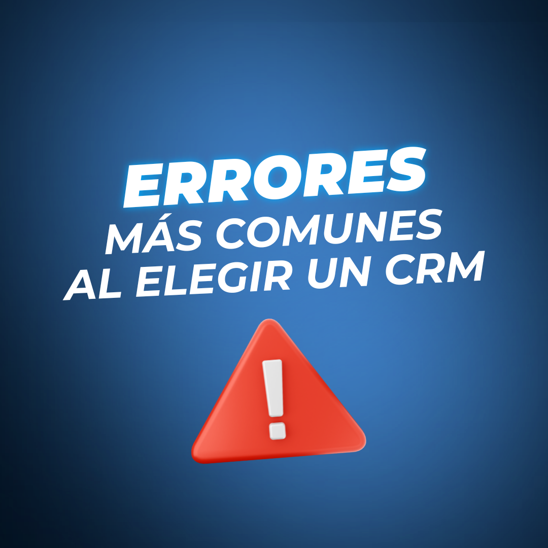 Errores comunes al elegir un CRM y cómo evitarlos