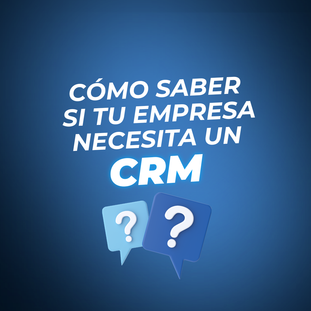 Cómo saber si tu empresa necesita un CRM